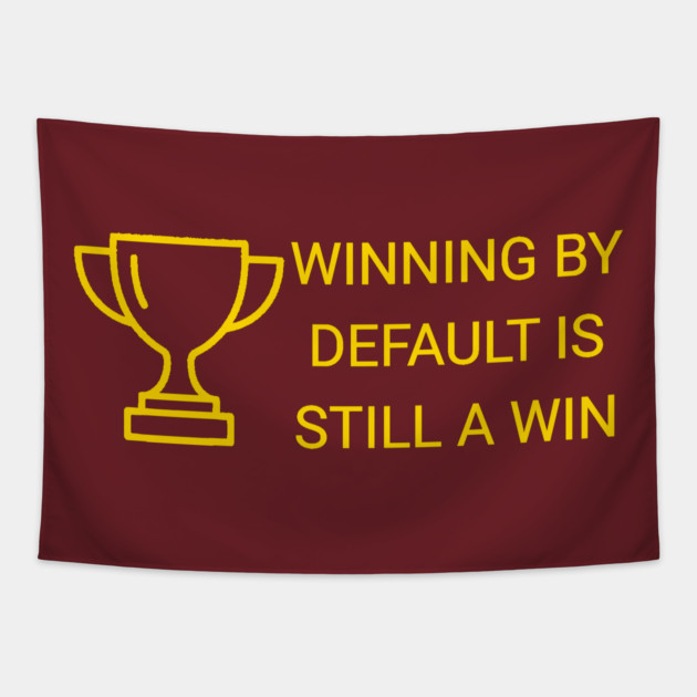 Winning by Default is Still a Win Tapestry by DonWillisJrArt