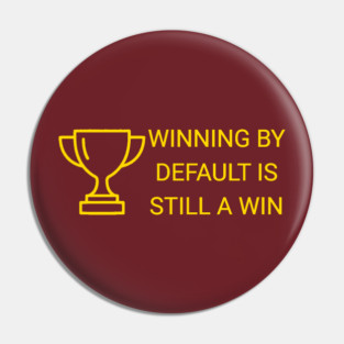 Winning by Default is Still a Win Pin