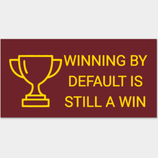 Winning by Default is Still a Win Posters and Art
