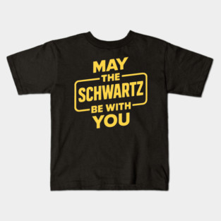 May the Schwartz Be With You (Back) Spaceballs Parody Sci-Fi Design Kids T-Shirt