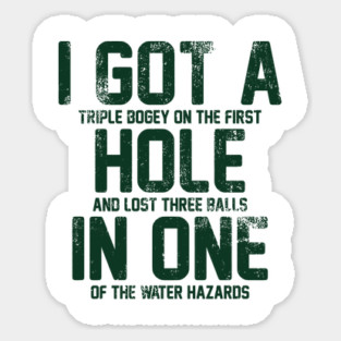 i got a hole in one Sticker