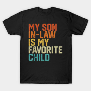 my-son-in-law-is-my-favorite-child T-Shirt