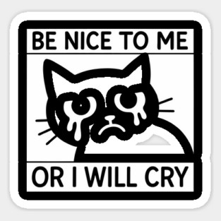 Be Nice To Me Or I Will Cry Introvert Humor Anxiety Joke Magnet