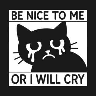 Be Nice To Me Or I Will Cry Introvert Humor Anxiety Joke T-Shirt