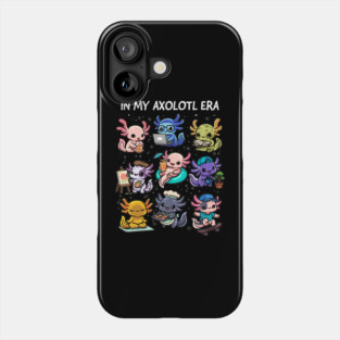 In My Axolotl Era Phone Case