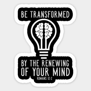 Be Transformed By The Renewing Of Your Mind Romans 12:2 Christian Sticker