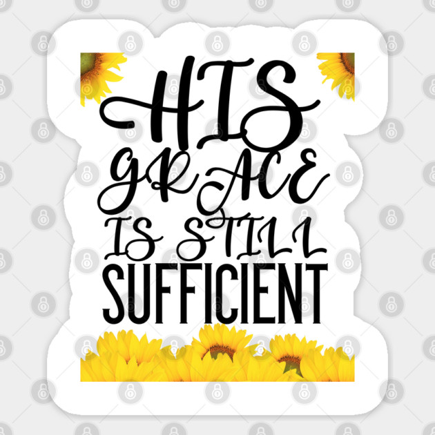 His Grace Is Still Sufficient 2 Corinthians 12:9 Sticker by Douglas's Store 3