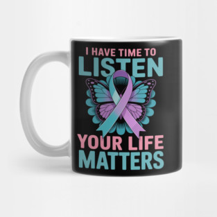 I Have Time To Listen Your Life Matters Mug