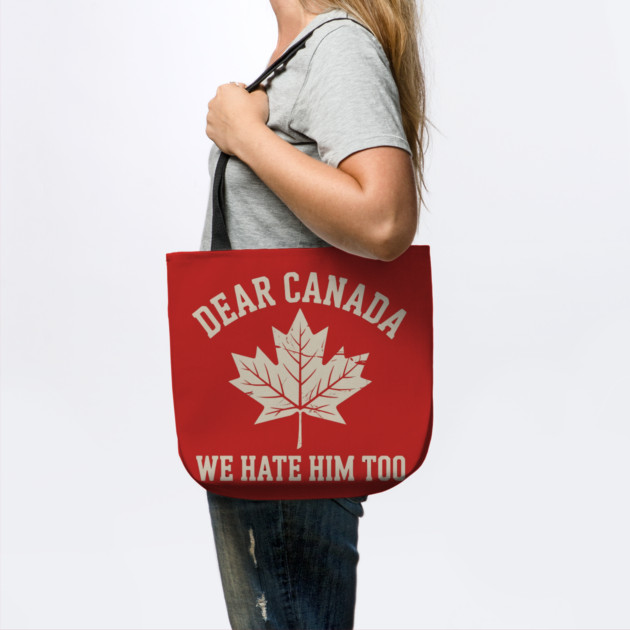 Dear-Canada-We-Hate-Him-Too by Creatifly Graphic Tees