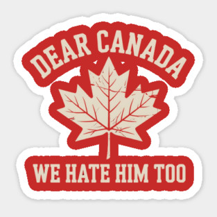 Dear-Canada-We-Hate-Him-Too Sticker