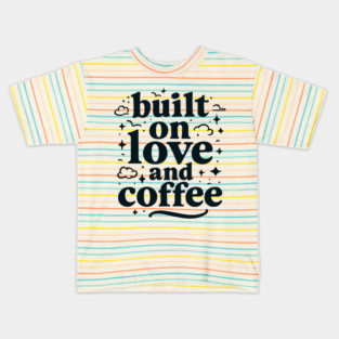 Built on Love and Coffee T-shirt Design Kids T-Shirt