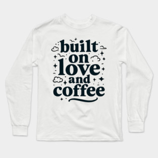 Built on Love and Coffee T-shirt Design Long Sleeve T-Shirt