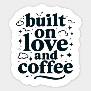 Built on Love and Coffee T-shirt Design Sticker