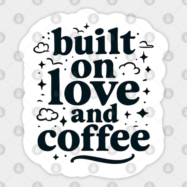 Built on Love and Coffee T-shirt Design Sticker by TurnEffect