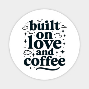 Built on Love and Coffee T-shirt Design Magnet