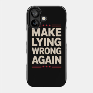 Make-Lying-Wrong-Again Phone Case