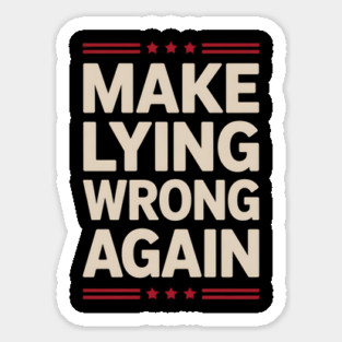 Make-Lying-Wrong-Again Sticker