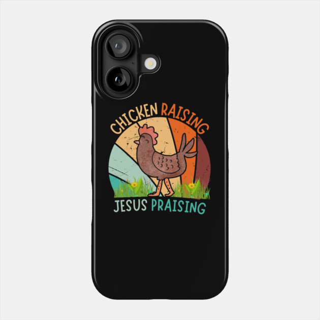 Chicken Raising Jesus Praising Phone Case by The WYLD Tribe