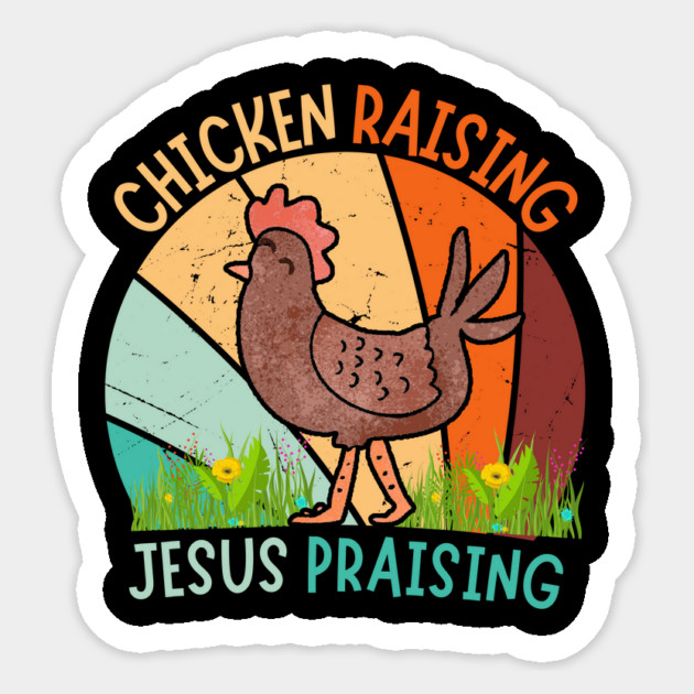 Chicken Raising Jesus Praising Sticker by The WYLD Tribe