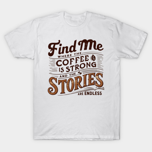 coffee strong and stories endless T-Shirt by SR8891