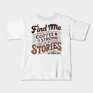 coffee strong and stories endless Kids T-Shirt