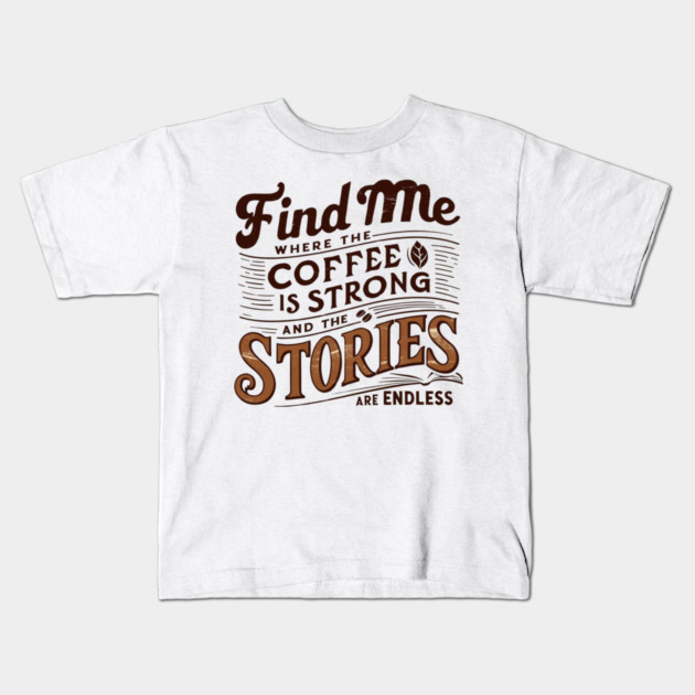 coffee strong and stories endless Kids T-Shirt by SR8891