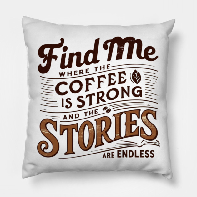 coffee strong and stories endless Pillow by SR8891