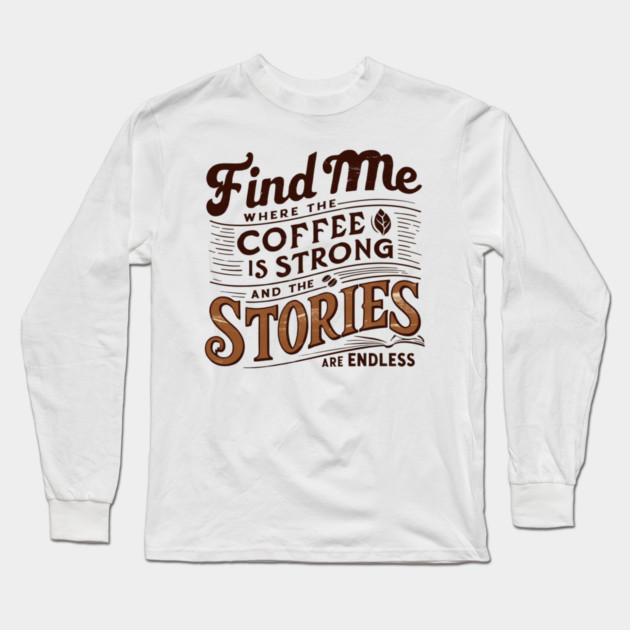 coffee strong and stories endless Long Sleeve T-Shirt by SR8891
