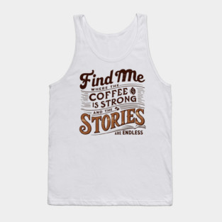 coffee strong and stories endless Tank Top
