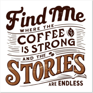 coffee strong and stories endless Posters and Art