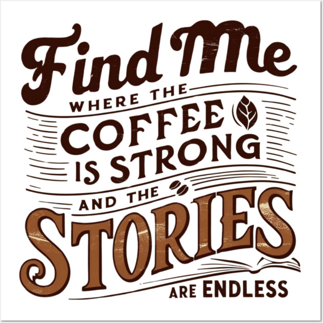 coffee strong and stories endless Wall Art by SR8891