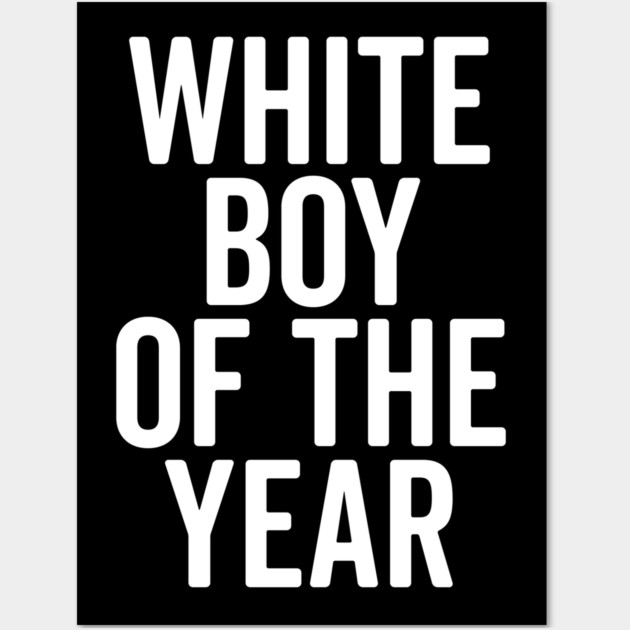White Boy of the Year Wall Art by Frank Ring