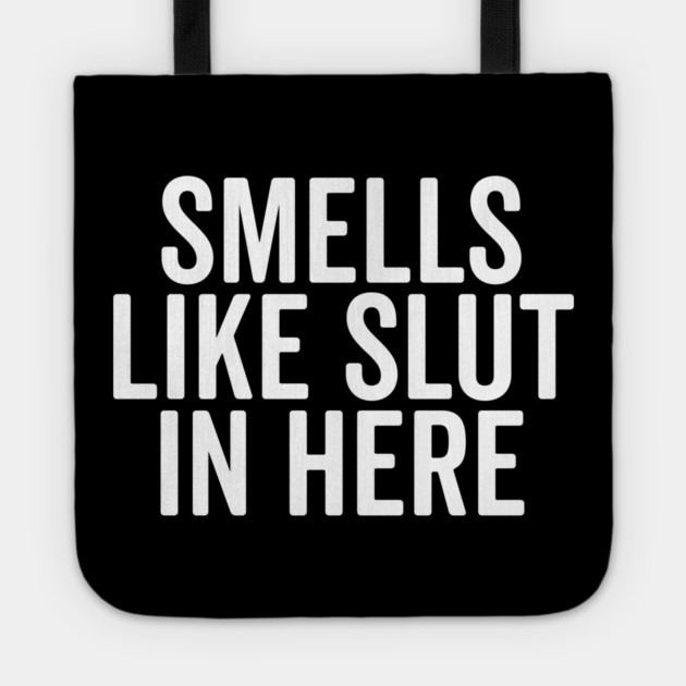 Smells Like Slut in Here Tote by Frank Ring