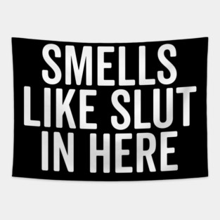 Smells Like Slut in Here Tapestry