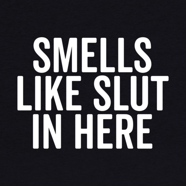 Smells Like Slut in Here by Frank Ring