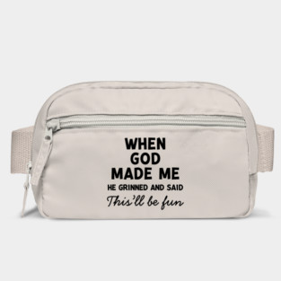 When God Made Me He Grinned and Said This’ll Be Fun Bag