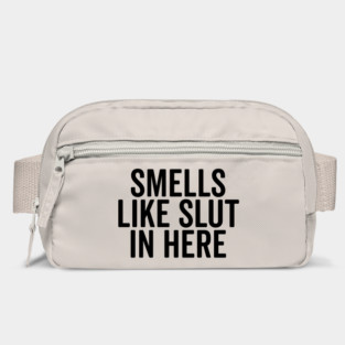 Smells Like Slut in Here Bag
