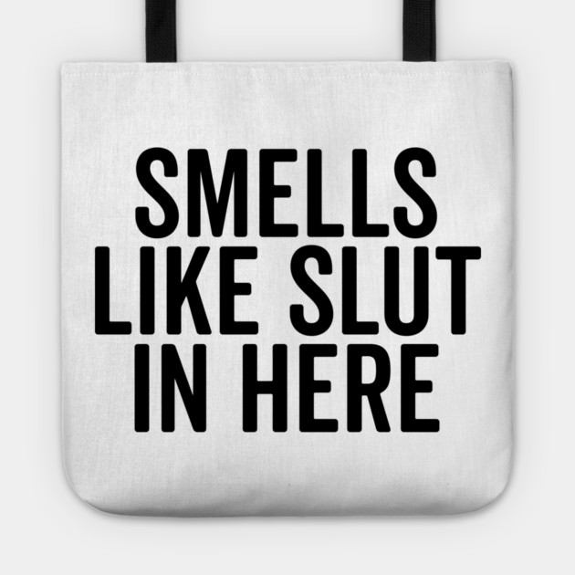Smells Like Slut in Here Tote by Frank Ring