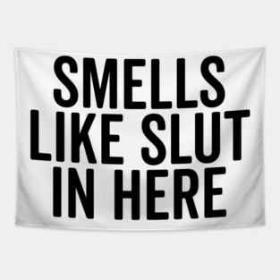 Smells Like Slut in Here Tapestry