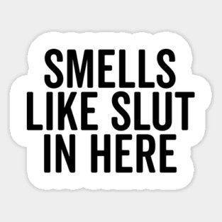 Smells Like Slut in Here Magnet