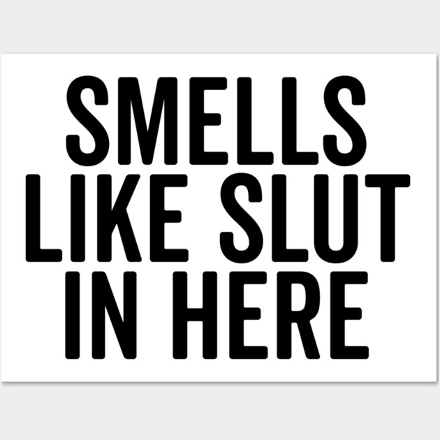 Smells Like Slut in Here Wall Art by Frank Ring