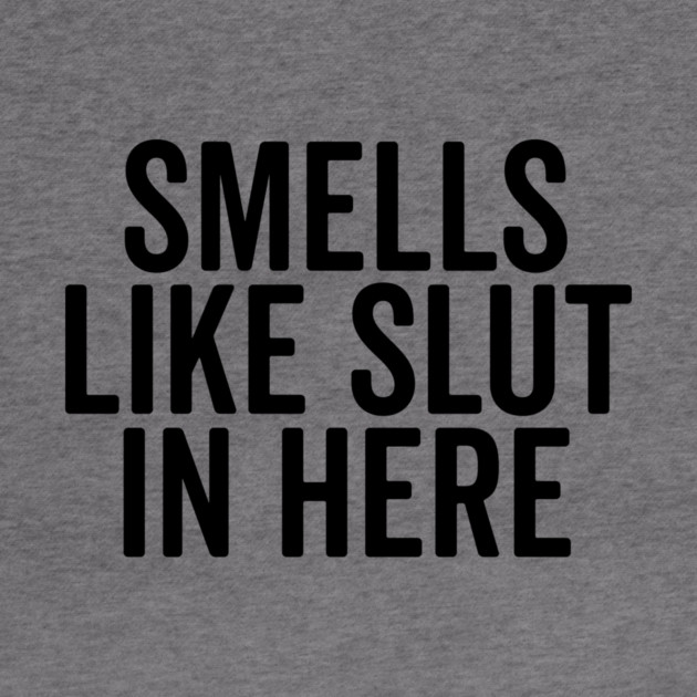 Smells Like Slut in Here by Frank Ring