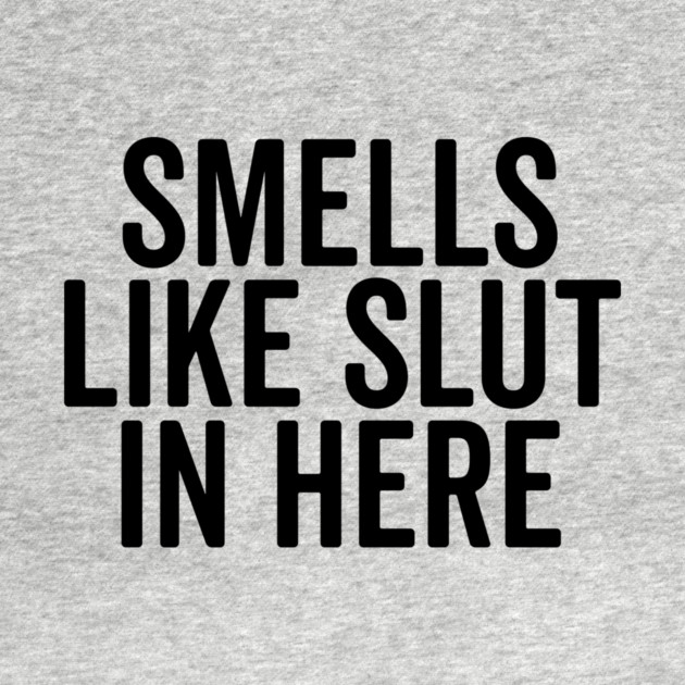 Smells Like Slut in Here by Frank Ring
