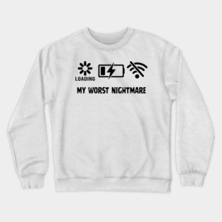 My Worst Nightmare Loading No Battery No Wifi Crewneck Sweatshirt
