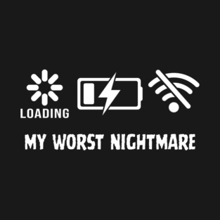 My Worst Nightmare Loading No Battery No Wifi T-Shirt