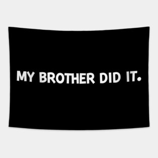 My Brother Did It Tapestry