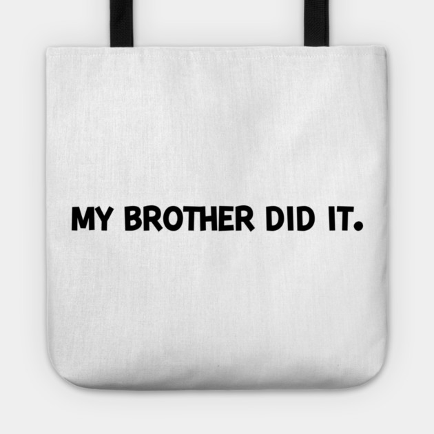 My Brother Did It Tote by Frank Ring