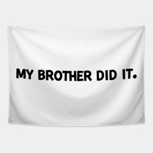 My Brother Did It Tapestry