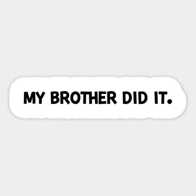 My Brother Did It Magnet by Frank Ring