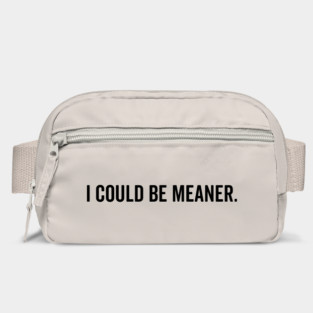 I Could Be Meaner Bag